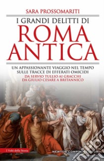 I grandi delitti di Roma antica libro di Prossomariti Sara