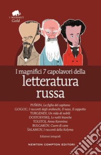 I magnifici 7 capolavori della letteratura russa: La figlia del capitano-I racconti degli arabeschi-Il naso-Il cappotto-Un nido di nobili-Le notti bianche-Anna Karenina-Cuore di cane-I racconti della Kolyma libro