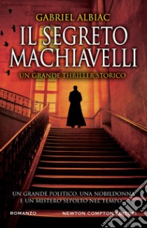 Il segreto Machiavelli libro di Albiac Gabriel