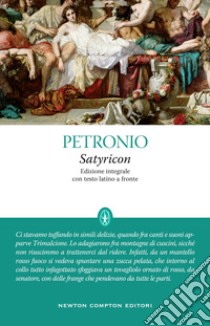 Satyricon. Testo latino a fronte. Ediz. integrale libro di Petronio Arbitro; Cibotto G. A. (cur.)