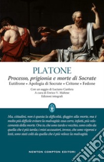 Processo, prigionia e morte di Socrate: Eutifrone-Apologia di Socrate-Critone-Fedone. Testo greco a fronte. Ediz. integrale libro di Platone; Maltese E. V. (cur.)