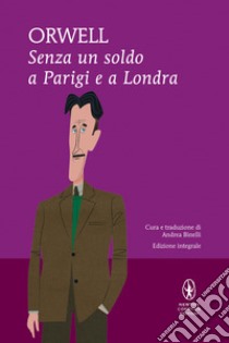 Senza un soldo a parigi e a londra libro di Orwell George; Binelli A. (cur.)