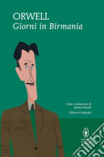 Giorni in Birmania. Ediz. integrale libro di Orwell George; Binelli A. (cur.)