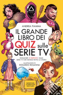 Il grande libro dei quiz sulle serie tv. Domande (e risposte) sulle serie TV che hanno fatto la storia libro di Fiamma Andrea