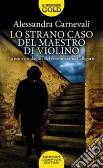 Lo strano caso del maestro di violino. Un nuovo caso per il commissario Calligaris libro di Carnevali Alessandra