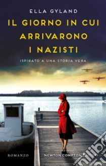 Il giorno in cui arrivarono i nazisti libro di Gyland Ella