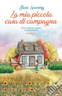 La mia piccola casa di campagna libro di Lovering Jane