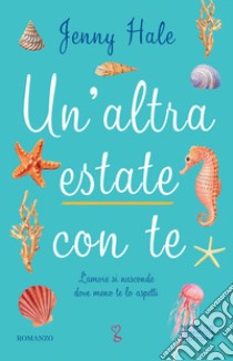 Un'altra estate con te libro di Hale Jenny