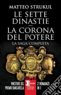 Le sette dinastie-La corona del potere libro di Strukul Matteo