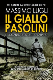 Il giallo Pasolini. Il romanzo di un delitto italiano libro di Lugli Massimo