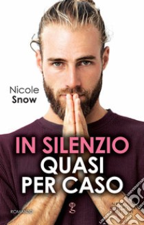 In silenzio quasi per caso libro di Snow Nicole