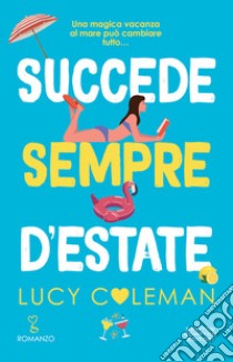 Succede sempre d'estate libro di Coleman Lucy