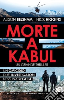 Morte a Kabul libro di Belsham Alison; Higgins Nick