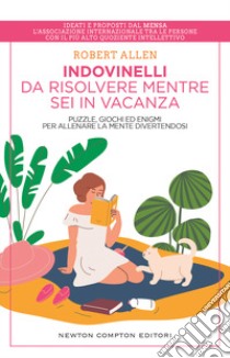 Indovinelli da risolvere mentre sei in vacanza. Puzzle, giochi ed enigmi per allenare la mente divertendosi libro di Allen Robert