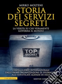 Storia dei servizi segreti. La verità su chi veramente governa il mondo libro di Molteni Mirko