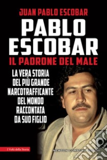 Pablo Escobar. Il padrone del male libro di Escobar Juan Pablo