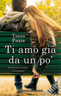 Ti amo già da un po' libro di Paxia Tania