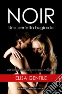 Noir. Una perfetta bugiarda libro di Gentile Elisa