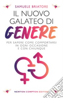 Il nuovo galateo di genere. Per sapere come comportarsi in ogni occasione e con chiunque libro di Briatore Samuele