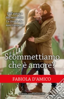 Scommettiamo che è amore? libro di D'Amico Fabiola