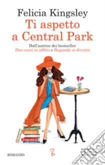 Ti aspetto a Central Park libro di Kingsley Felicia