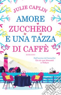 Amore, zucchero e una tazza di caffè libro di Caplin Julie