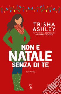 Non è Natale senza di te libro di Ashley Trisha