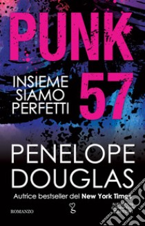 Punk 57. Insieme siamo perfetti libro di Douglas Penelope