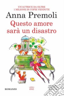 Questo amore sarà un disastro libro di Premoli Anna