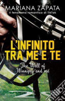 L'infinito tra me e te. The Wall of Winnipeg and me libro di Zapata Mariana