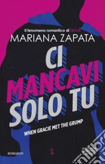 Ci mancavi solo tu. When Gracie met the grump libro di Zapata Mariana