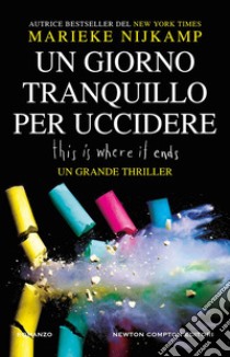 Un giorno tranquillo per uccidere. This is where it ends libro di Nijkamp Marieke