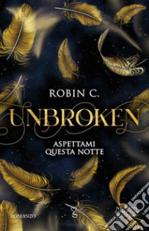 Unbroken. Aspettami questa notte libro di Robin C.