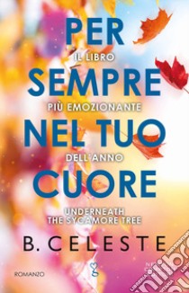 Per sempre nel tuo cuore libro di Celeste B.