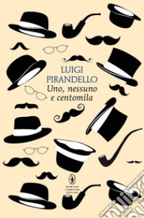 Uno, nessuno e centomila. Ediz. integrale libro di Pirandello Luigi; Campailla S. (cur.)