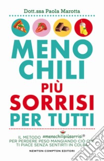 Meno chili più sorrisi per tutti. Il metodo #menochilipiùsorrisi® per perdere peso mangiando ciò che ti piace senza sentirti in colpa libro di Marotta Paola