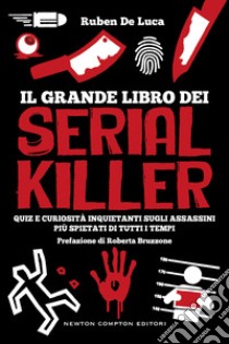 Il grande libro dei serial killer. Quiz e curiosità inquietanti sugli assassini più spietati di tutti i tempi libro di De Luca Ruben