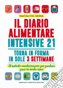 Il diario alimentare intensive 21. Il metodo rivoluzionario per perdere peso in modo sano libro di Gera Nataliya