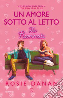 Un amore sotto al letto. The roommate libro di Danan Rosie