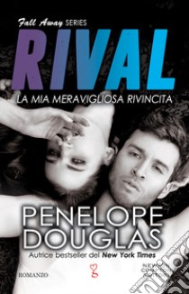 La mia meravigliosa rivincita. Rival. The Fall Away series libro di Douglas Penelope