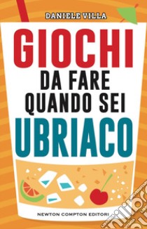 Giochi da fare quando sei ubriaco libro di Villa Daniele