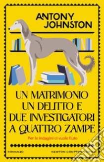 Un matrimonio, un delitto e due investigatori a quattro zampe libro di Johnston Antony