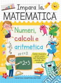 Impara la matematica. Numeri, calcoli e aritmetica libro