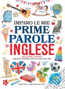 Imparo le mie prime parole in inglese. Cresco e imparo con le cose che amo. Ediz. illustrata libro