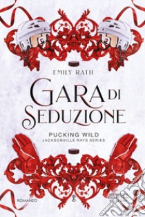 Gara di seduzione libro di Rath Emily