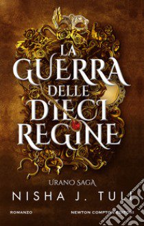 La guerra delle dieci regine. Urano saga libro di Tuli Nisha J.