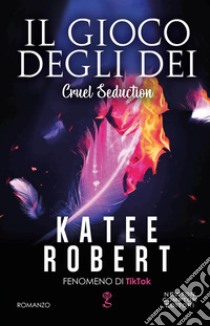 Il gioco degli dei. Cruel seduction libro di Robert Katee