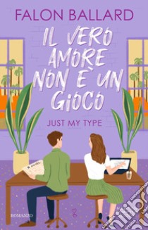 Il vero amore non è un gioco. Just my type libro di Ballard Falon