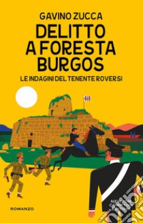 Delitto a Foresta Burgos. Le indagini del tenente Roversi libro di Zucca Gavino