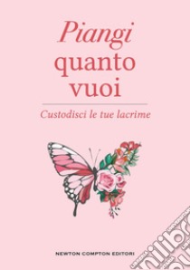 Piangi quanto vuoi. Custodisci le tue lacrime libro di Baar Elias